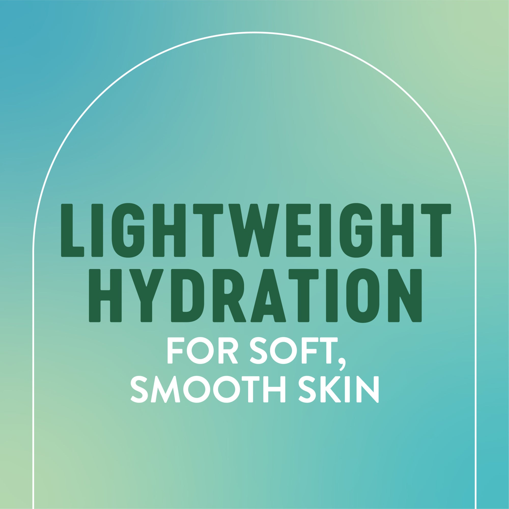 Lightweight hydration for soft, smooth skin.