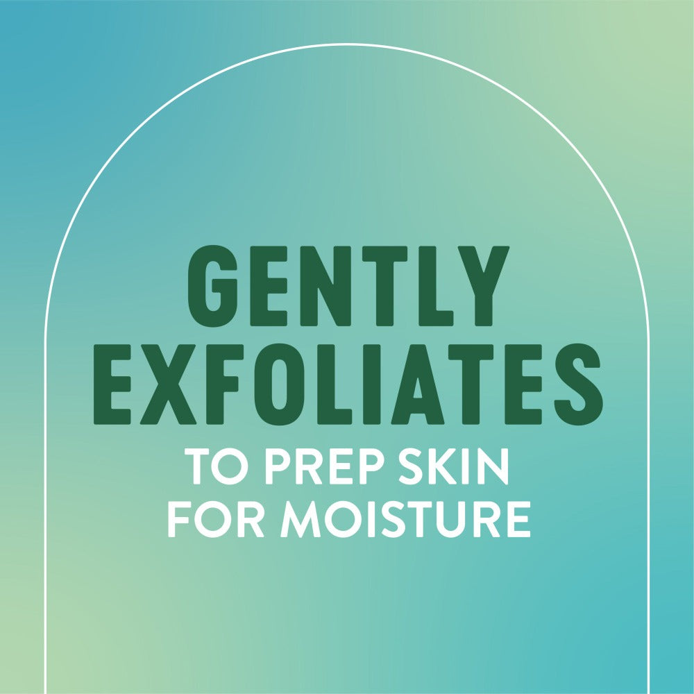 Gently exfoliates to prep skin for moisture